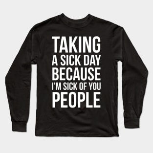 Taking A Sick Day Long Sleeve T-Shirt